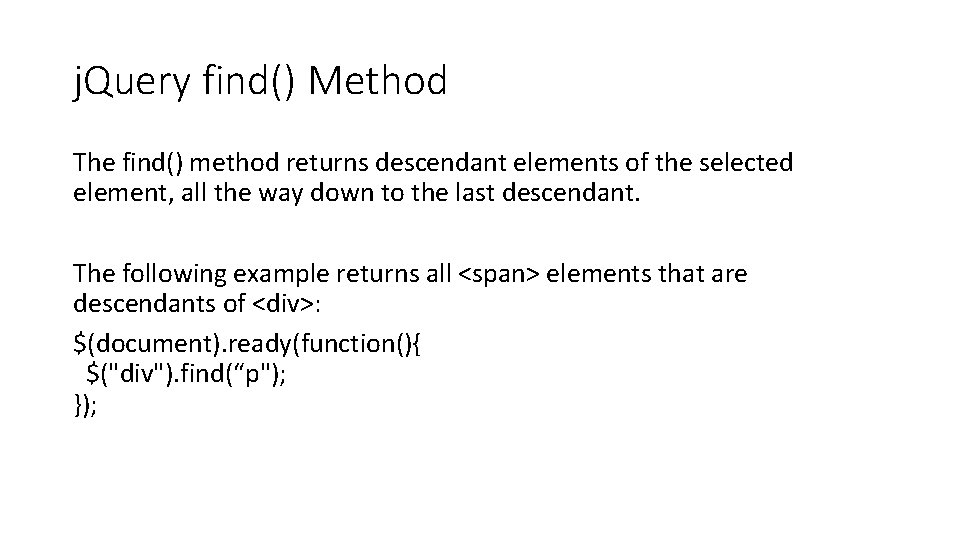 j. Query find() Method The find() method returns descendant elements of the selected element,