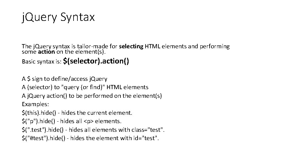 j. Query Syntax The j. Query syntax is tailor-made for selecting HTML elements and