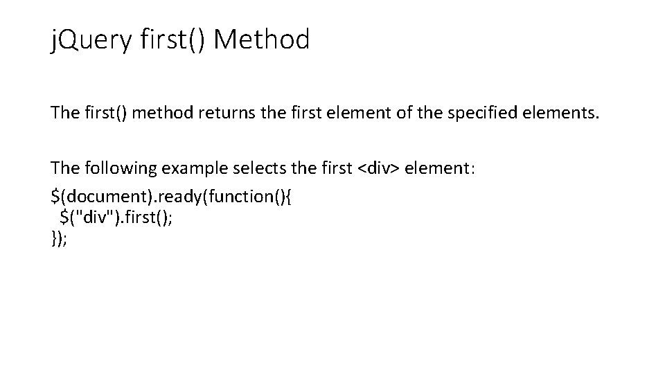 j. Query first() Method The first() method returns the first element of the specified