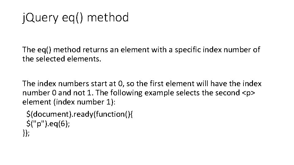 j. Query eq() method The eq() method returns an element with a specific index