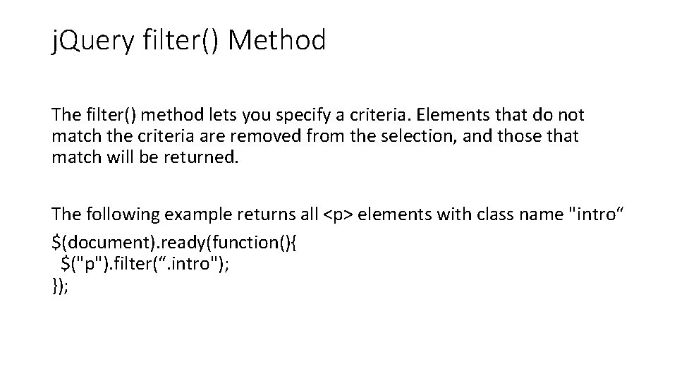 j. Query filter() Method The filter() method lets you specify a criteria. Elements that