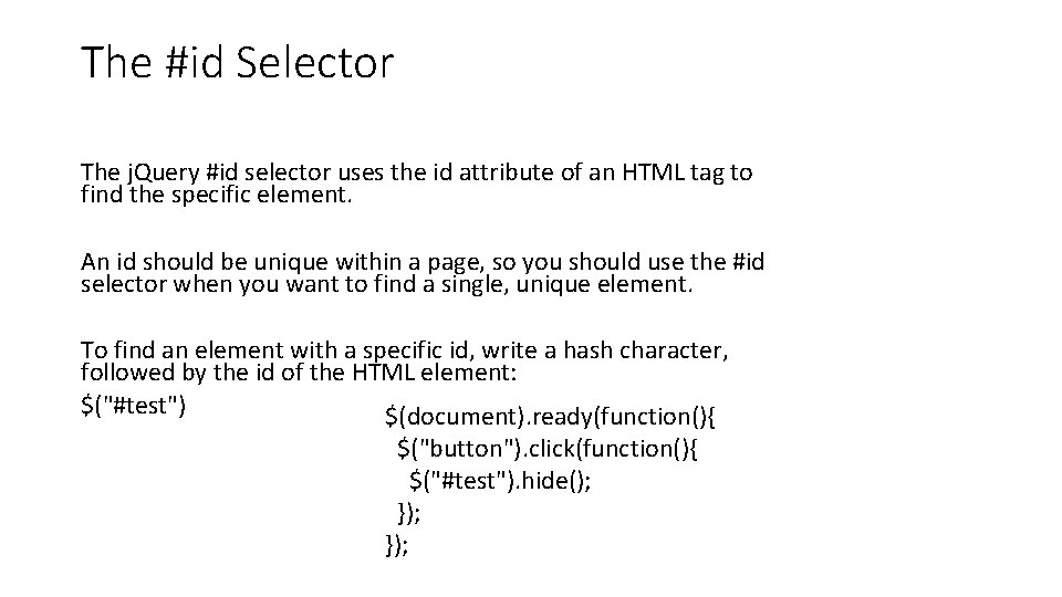 The #id Selector The j. Query #id selector uses the id attribute of an