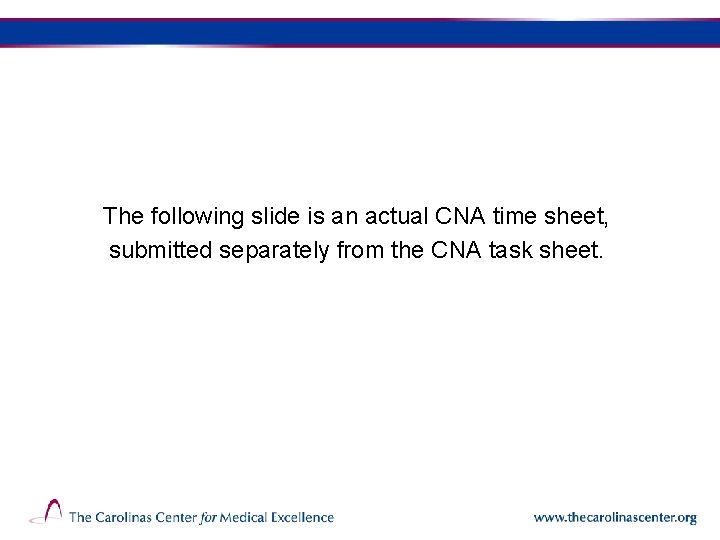 The following slide is an actual CNA time sheet, submitted separately from the CNA