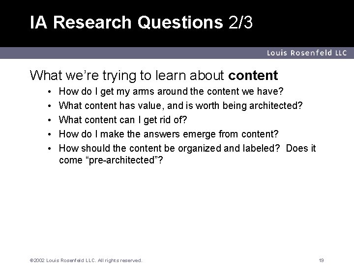 IA Research Questions 2/3 Louis Rosenfeld LLC What we’re trying to learn about content