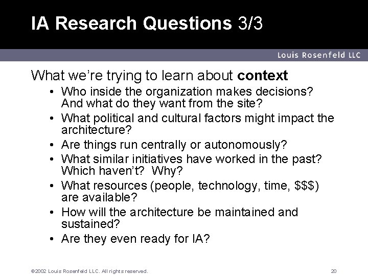 IA Research Questions 3/3 Louis Rosenfeld LLC What we’re trying to learn about context