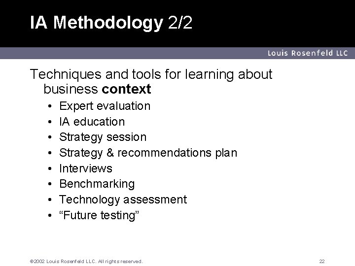 IA Methodology 2/2 Louis Rosenfeld LLC Techniques and tools for learning about business context