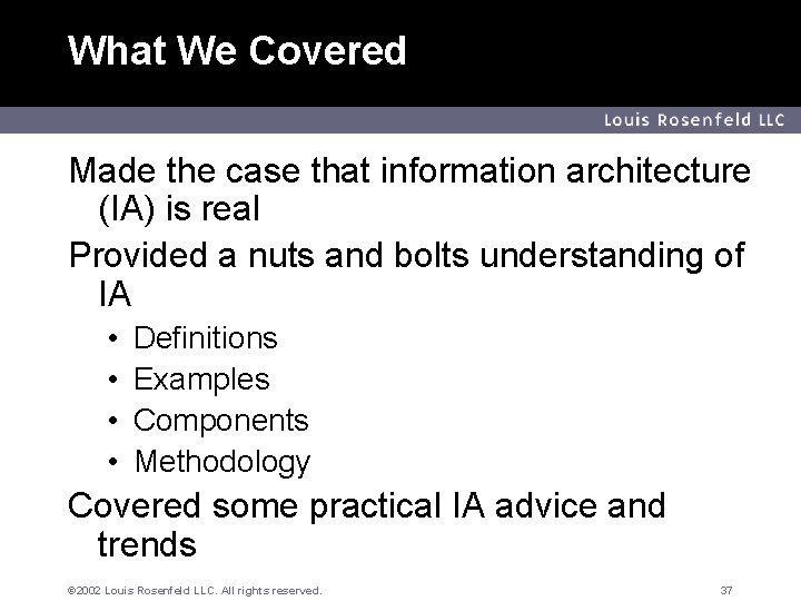 What We Covered Louis Rosenfeld LLC Made the case that information architecture (IA) is