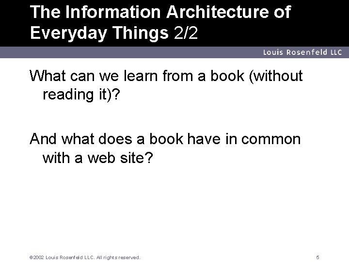 The Information Architecture of Everyday Things 2/2 Louis Rosenfeld LLC What can we learn