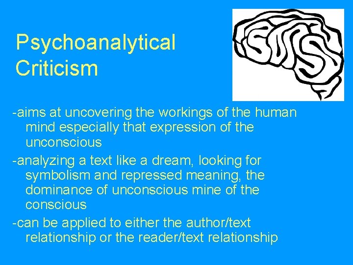 Psychoanalytical Criticism -aims at uncovering the workings of the human mind especially that expression