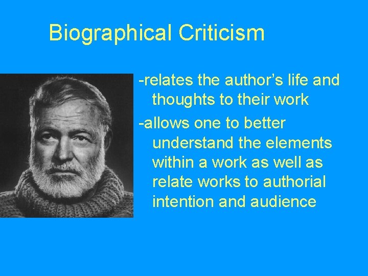 Biographical Criticism -relates the author’s life and thoughts to their work -allows one to