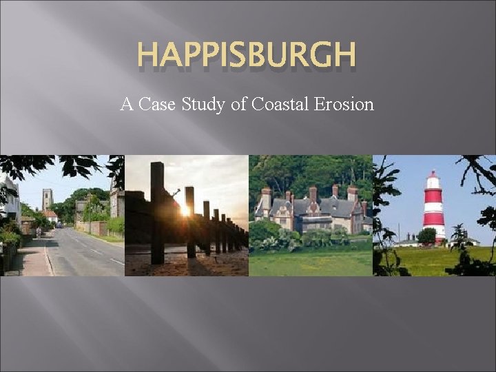 HAPPISBURGH A Case Study of Coastal Erosion 