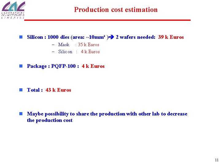 Production cost estimation n Silicon : 1000 dies (area: ~10 mm² ) 2 wafers