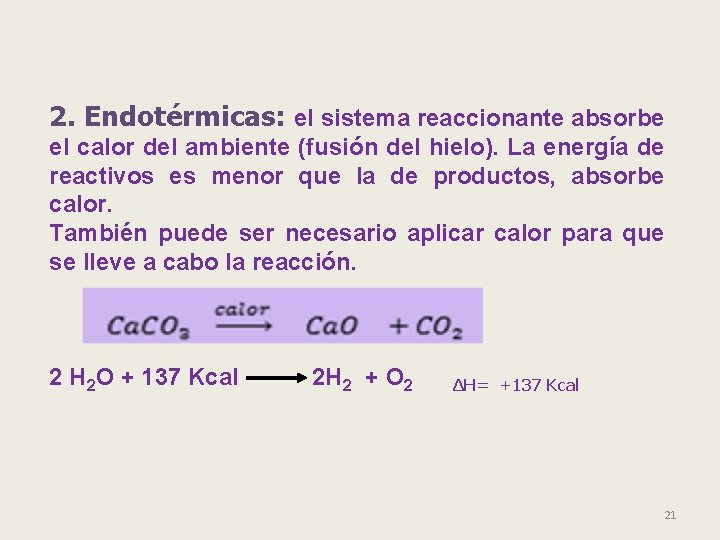 2. Endotérmicas: el sistema reaccionante absorbe el calor del ambiente (fusión del hielo). La