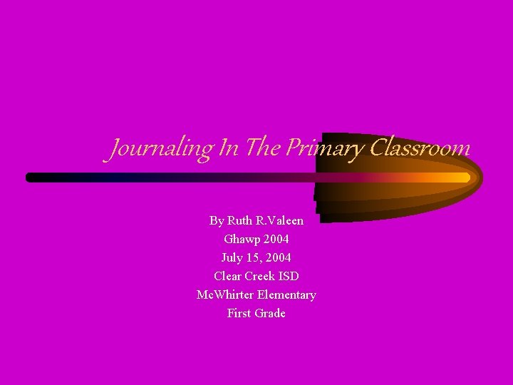 Journaling In The Primary Classroom By Ruth R. Valeen Ghawp 2004 July 15, 2004