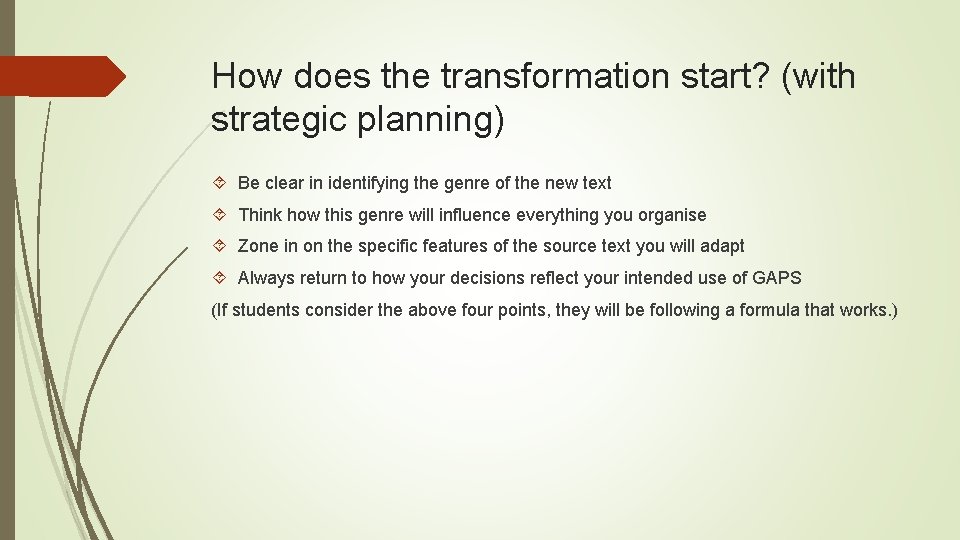 How does the transformation start? (with strategic planning) Be clear in identifying the genre How does the transformation start? (with strategic planning) Be clear in identifying the genre