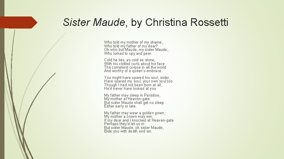 Sister Maude, by Christina Rossetti Who told my mother of my shame, Who told Sister Maude, by Christina Rossetti Who told my mother of my shame, Who told