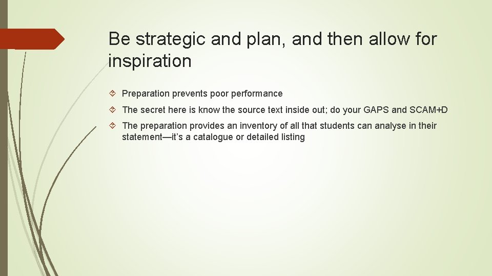 Be strategic and plan, and then allow for inspiration Preparation prevents poor performance The Be strategic and plan, and then allow for inspiration Preparation prevents poor performance The