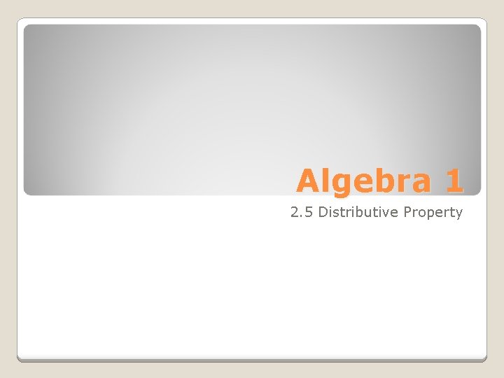 Algebra 1 2. 5 Distributive Property 