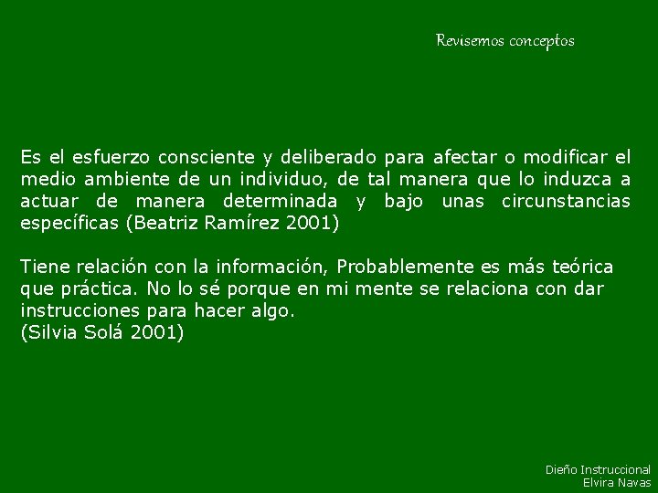 Revisemos conceptos Es el esfuerzo consciente y deliberado para afectar o modificar el medio Revisemos conceptos Es el esfuerzo consciente y deliberado para afectar o modificar el medio