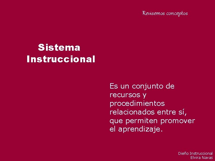Revisemos conceptos Sistema Instruccional Es un conjunto de recursos y procedimientos relacionados entre sí, Revisemos conceptos Sistema Instruccional Es un conjunto de recursos y procedimientos relacionados entre sí,