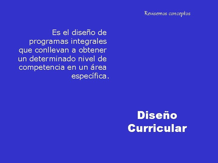 Revisemos conceptos Es el diseño de programas integrales que conllevan a obtener un determinado Revisemos conceptos Es el diseño de programas integrales que conllevan a obtener un determinado