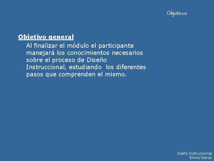 Objetivos Objetivo general Al finalizar el módulo el participante manejará los conocimientos necesarios sobre Objetivos Objetivo general Al finalizar el módulo el participante manejará los conocimientos necesarios sobre