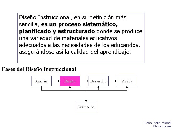 Diseño Instruccional, en su definición más sencilla, es un proceso sistemático, planificado y estructurado Diseño Instruccional, en su definición más sencilla, es un proceso sistemático, planificado y estructurado