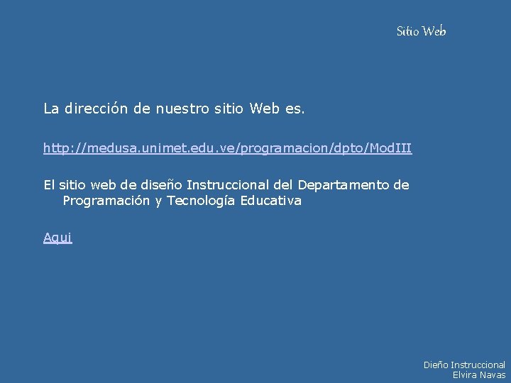 Sitio Web La dirección de nuestro sitio Web es. http: //medusa. unimet. edu. ve/programacion/dpto/Mod. Sitio Web La dirección de nuestro sitio Web es. http: //medusa. unimet. edu. ve/programacion/dpto/Mod.