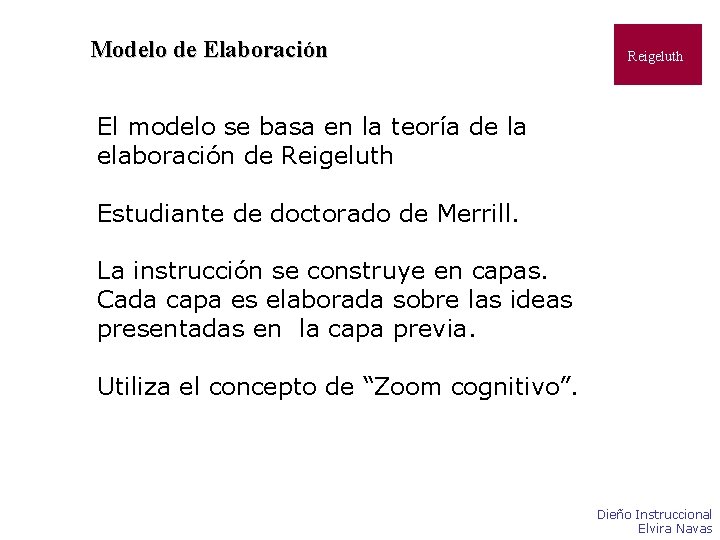 Modelo de Elaboración Reigeluth El modelo se basa en la teoría de la elaboración Modelo de Elaboración Reigeluth El modelo se basa en la teoría de la elaboración