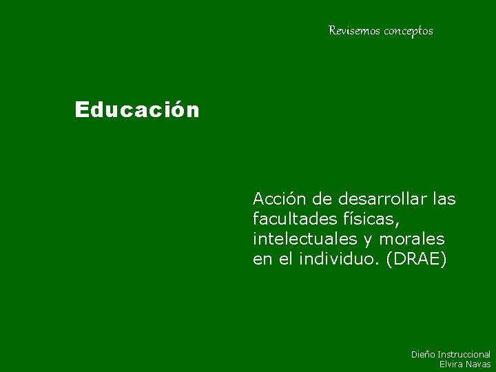 Revisemos conceptos Educación Acción de desarrollar las facultades físicas, intelectuales y morales en el Revisemos conceptos Educación Acción de desarrollar las facultades físicas, intelectuales y morales en el