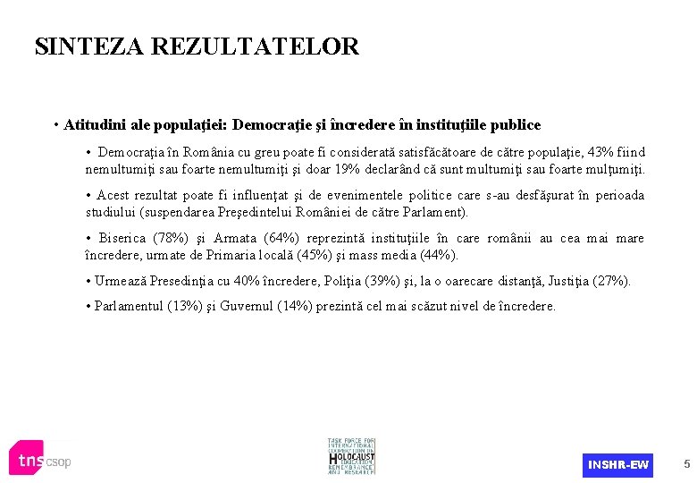 SINTEZA REZULTATELOR • Atitudini ale populaţiei: Democraţie şi încredere în instituţiile publice • Democraţia