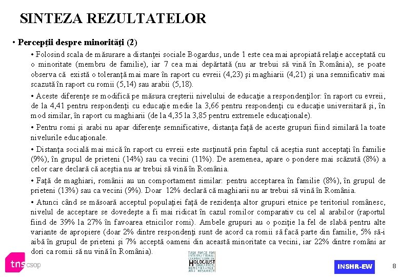 SINTEZA REZULTATELOR • Percepţii despre minorităţi (2) • Folosind scala de măsurare a distanţei