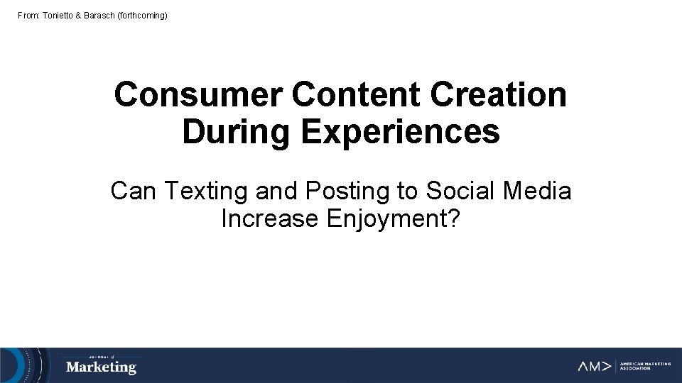 From: Tonietto & Barasch (forthcoming) Consumer Content Creation During Experiences Can Texting and Posting