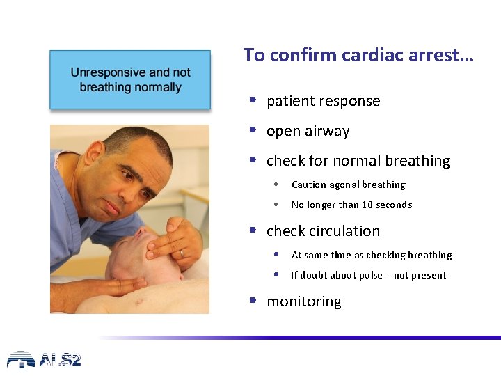 To confirm cardiac arrest… • patient response • open airway • check for normal