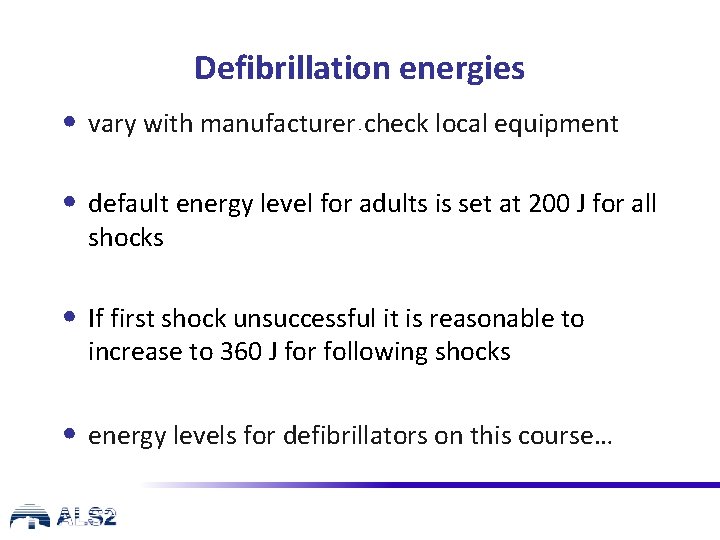 Defibrillation energies • vary with manufacturer check local equipment - • default energy level