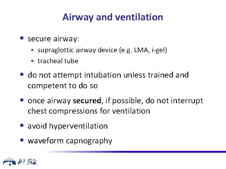 Airway and ventilation • secure airway: • supraglottic airway device (e. g. LMA, i-gel)