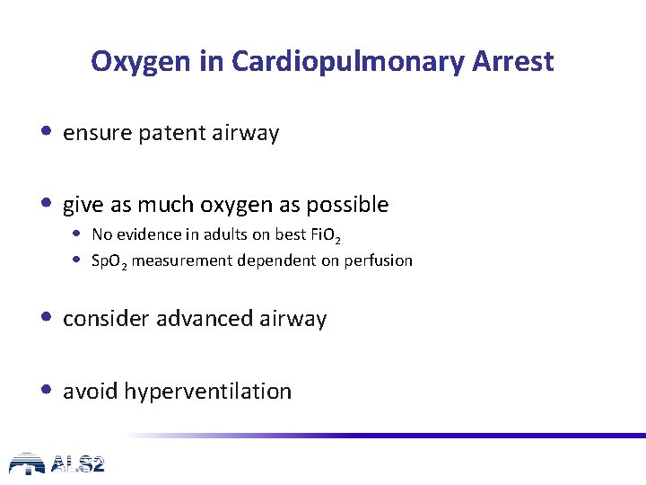 Oxygen in Cardiopulmonary Arrest • ensure patent airway • give as much oxygen as