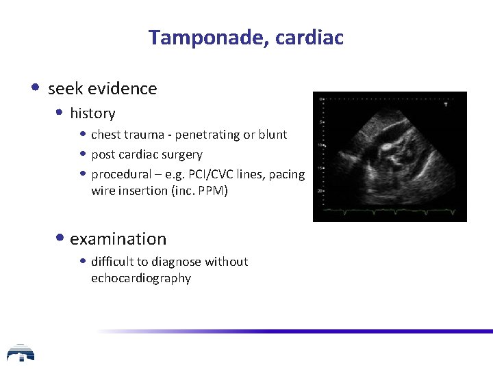 Tamponade, cardiac • seek evidence • history • chest trauma - penetrating or blunt