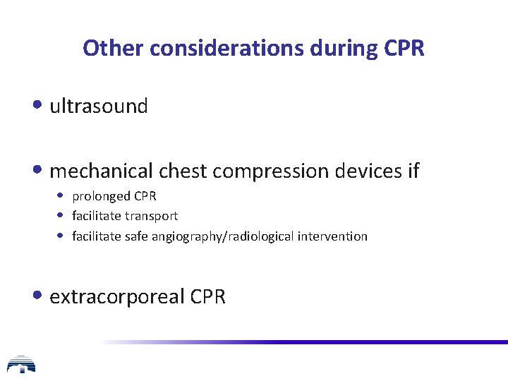 Other considerations during CPR • ultrasound • mechanical chest compression devices if • prolonged