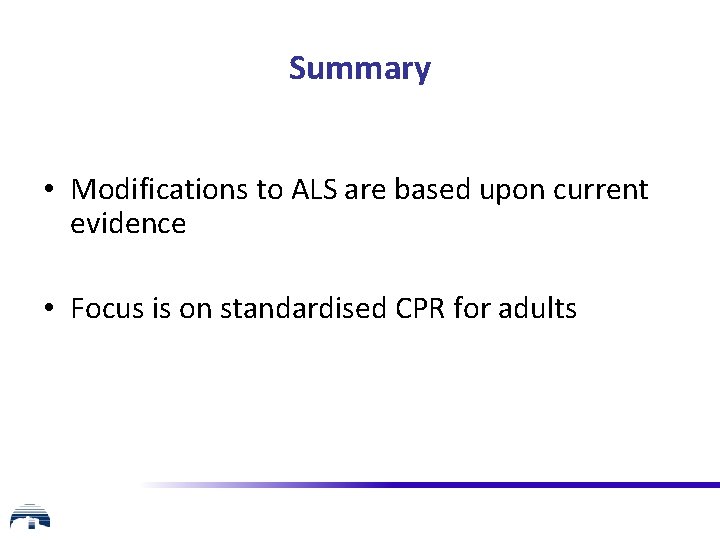 Summary • Modifications to ALS are based upon current evidence • Focus is on