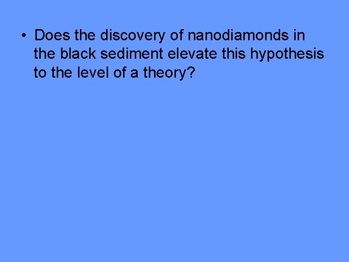  • Does the discovery of nanodiamonds in the black sediment elevate this hypothesis