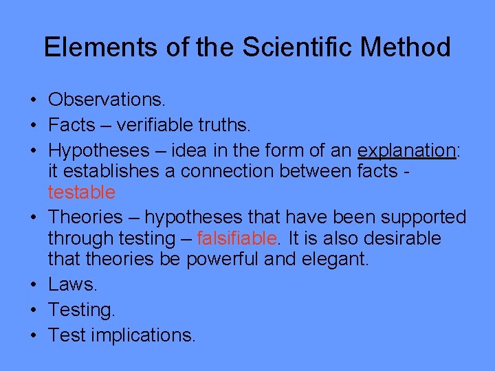 Elements of the Scientific Method • Observations. • Facts – verifiable truths. • Hypotheses