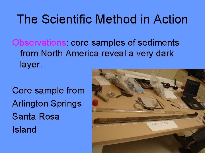 The Scientific Method in Action Observations: core samples of sediments from North America reveal