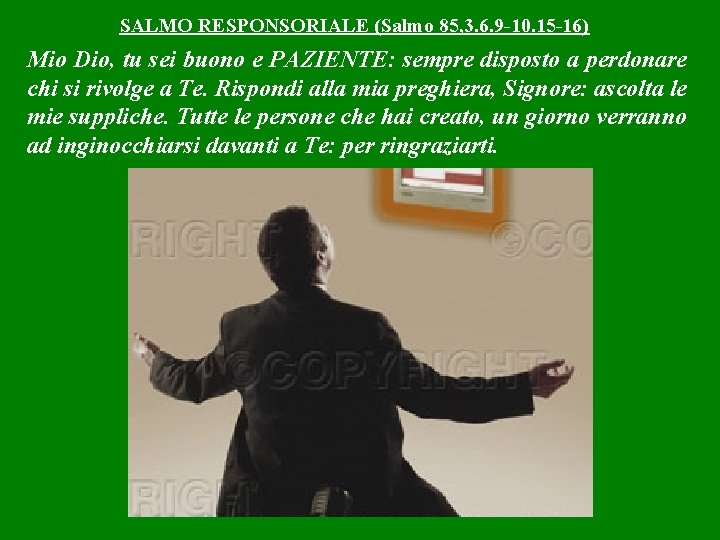 SALMO RESPONSORIALE (Salmo 85, 3. 6. 9 -10. 15 -16) Mio Dio, tu sei