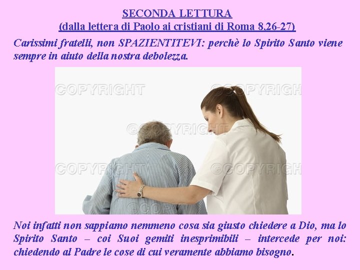 SECONDA LETTURA (dalla lettera di Paolo ai cristiani di Roma 8, 26 -27) Carissimi