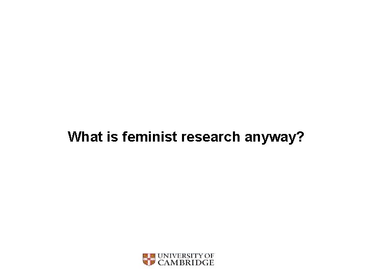 What is feminist research anyway? 