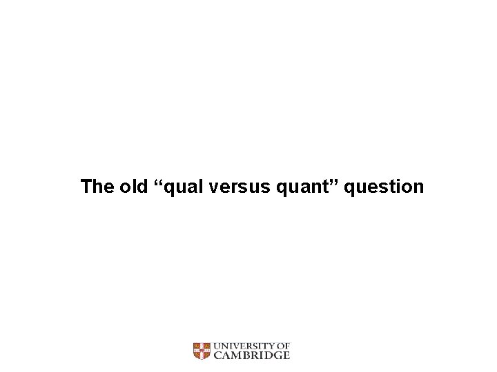 The old “qual versus quant” question 