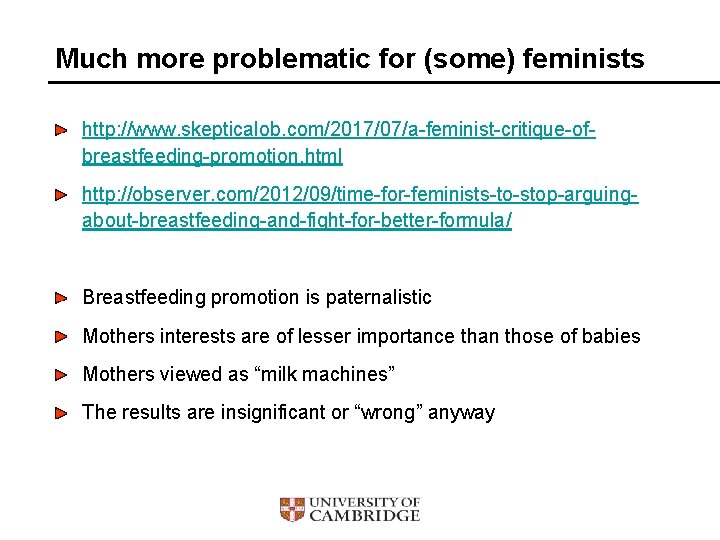 Much more problematic for (some) feminists http: //www. skepticalob. com/2017/07/a-feminist-critique-ofbreastfeeding-promotion. html http: //observer. com/2012/09/time-for-feminists-to-stop-arguingabout-breastfeeding-and-fight-for-better-formula/