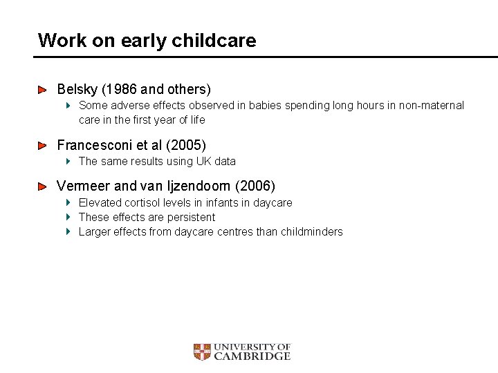 Work on early childcare Belsky (1986 and others) Some adverse effects observed in babies