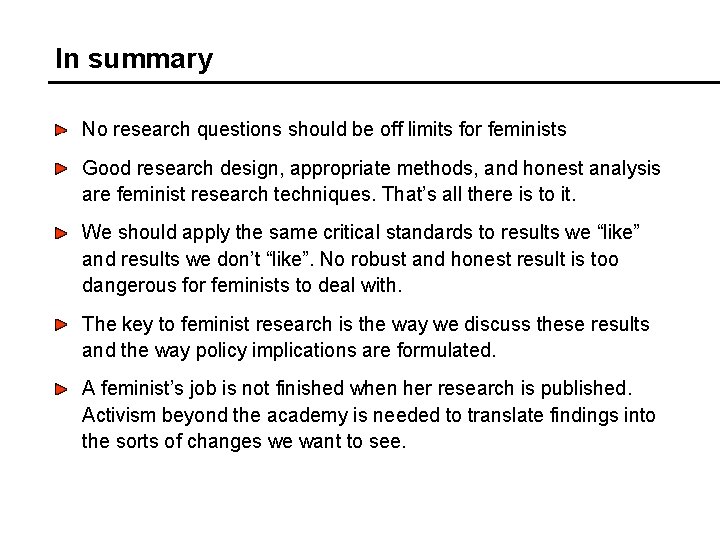 In summary No research questions should be off limits for feminists Good research design,